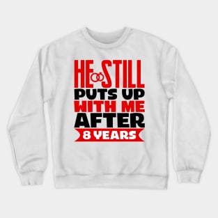 He Still Puts Up With Me After Eight Years Crewneck Sweatshirt